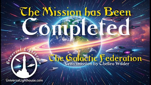 The Mission has Been Completed ~ The Galactic Federation ~ Chellea Wilder