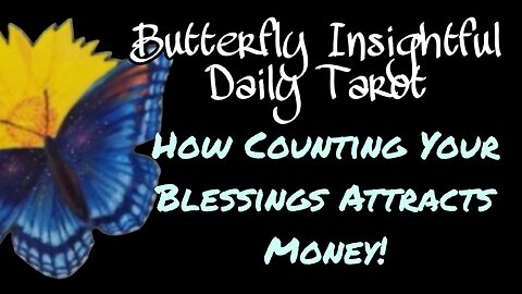 How Counting Your Blessings Attracts Money! Butterfly Insightful Daily Tarot #tarotreading #mantra