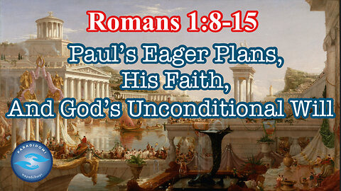 Paul's Eager Plans, His Faith, And God's Unconditional Will