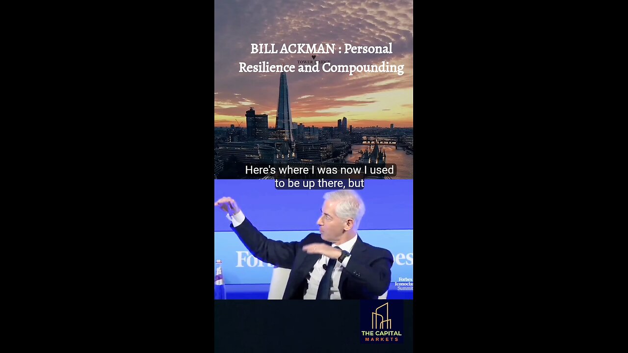 BILL ACKMAN : PERSONAL RESILIENCE AND COMPOUNDING