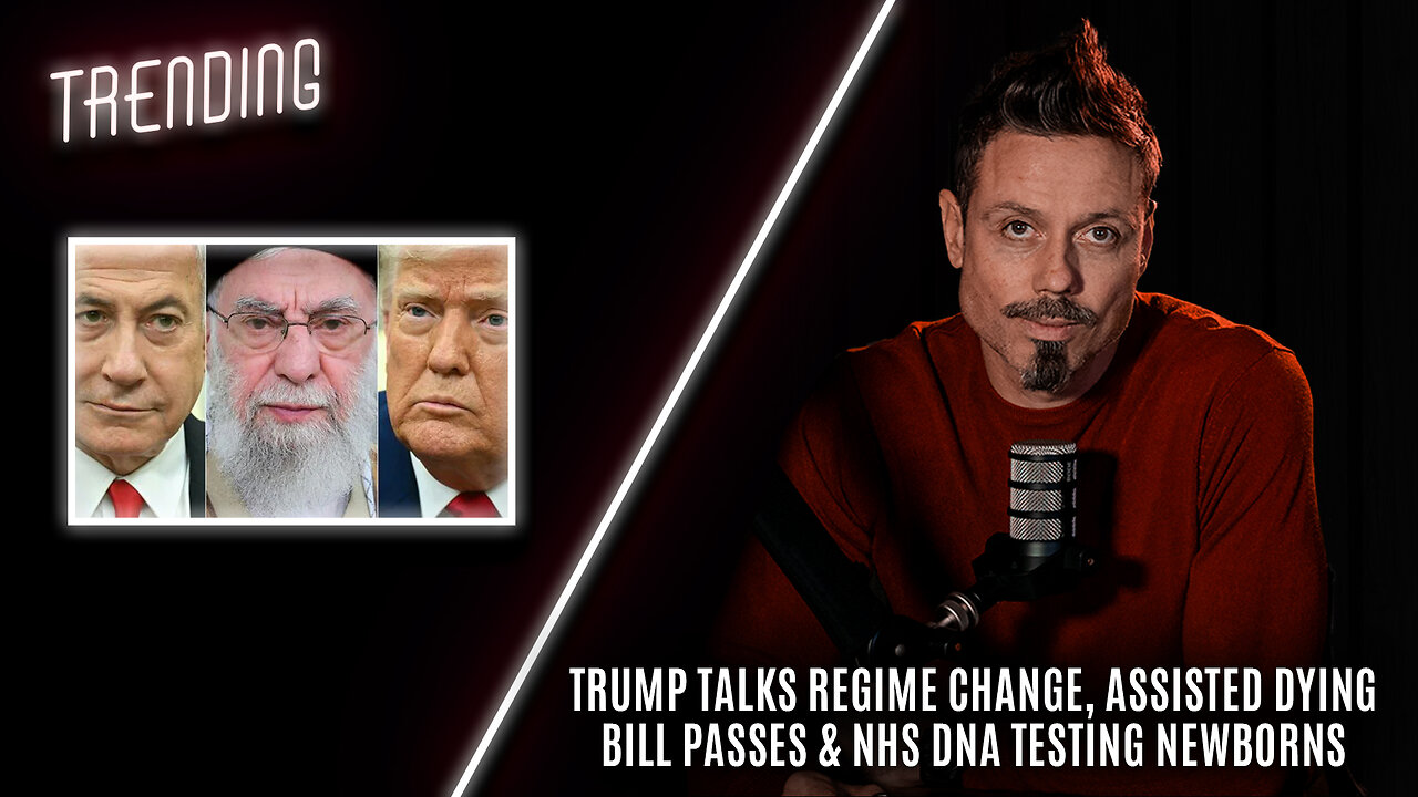 Trending Ep117 - Trump Talks Regime Change, Assisted Dying Bill Passes & NHS DNA testing Newborns