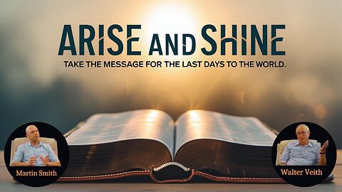 Walter Veith & Martin Smith - Arise and Shine - Take The Message For The Last Days To The World