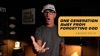 One Generation Away From Forgetting God | Judges 2:6-10
