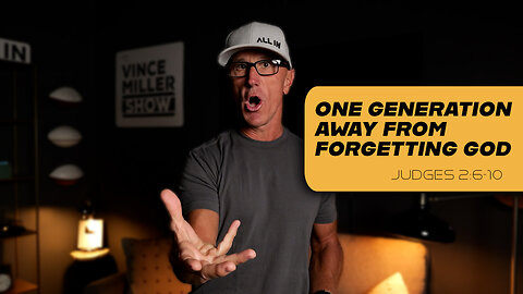 One Generation Away From Forgetting God | Judges 2:6-10