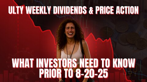 Ulty Weekly Dividends & Price Action - What Investors Need to Know Prior to 8-20-25