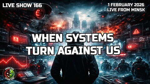 LIVE SHOW 166 - WHEN SYSTEMS TURN AGAINST US