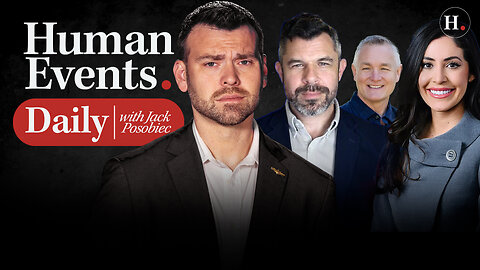HUMAN EVENTS DAILY WITH JACK POSOBIEC