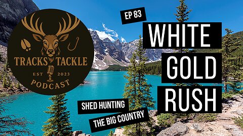 EP 83 White Gold Rush: Shed Hunting the Big Country