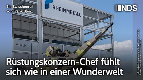 Rüstungskonzern-Chef fühlt sich wie in einer Wunderwelt | Frank Blenz | NDS
