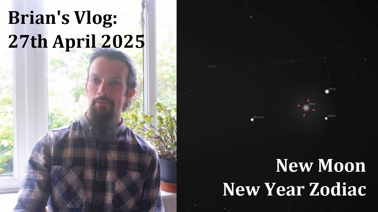 Brian's Vlog - New Moon in Aries - 27th April 2025