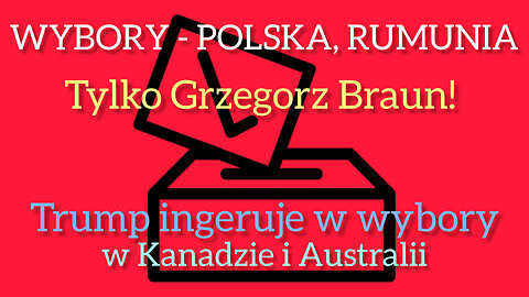 Czas wyborow. Polska, Rumunia, Kanada, Australia. Trump pomaga liberalom w Australii i Kanadzie.