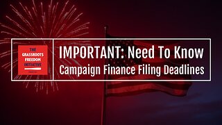 EPISODE: IMPORTANT: Campaign Finance Filing Deadlines • GFI's "Need to Know" Series