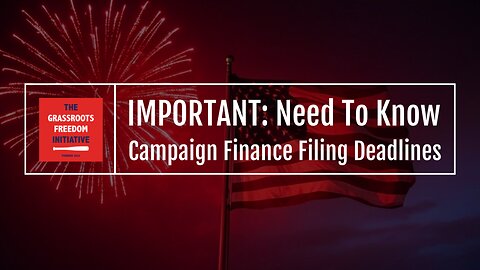 EPISODE: IMPORTANT: Campaign Finance Filing Deadlines • GFI's "Need to Know" Series