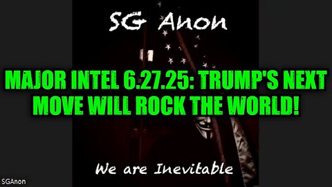 SG Anon: Major Intel 6.27.25: Trump's Next Move Will Rock the World!