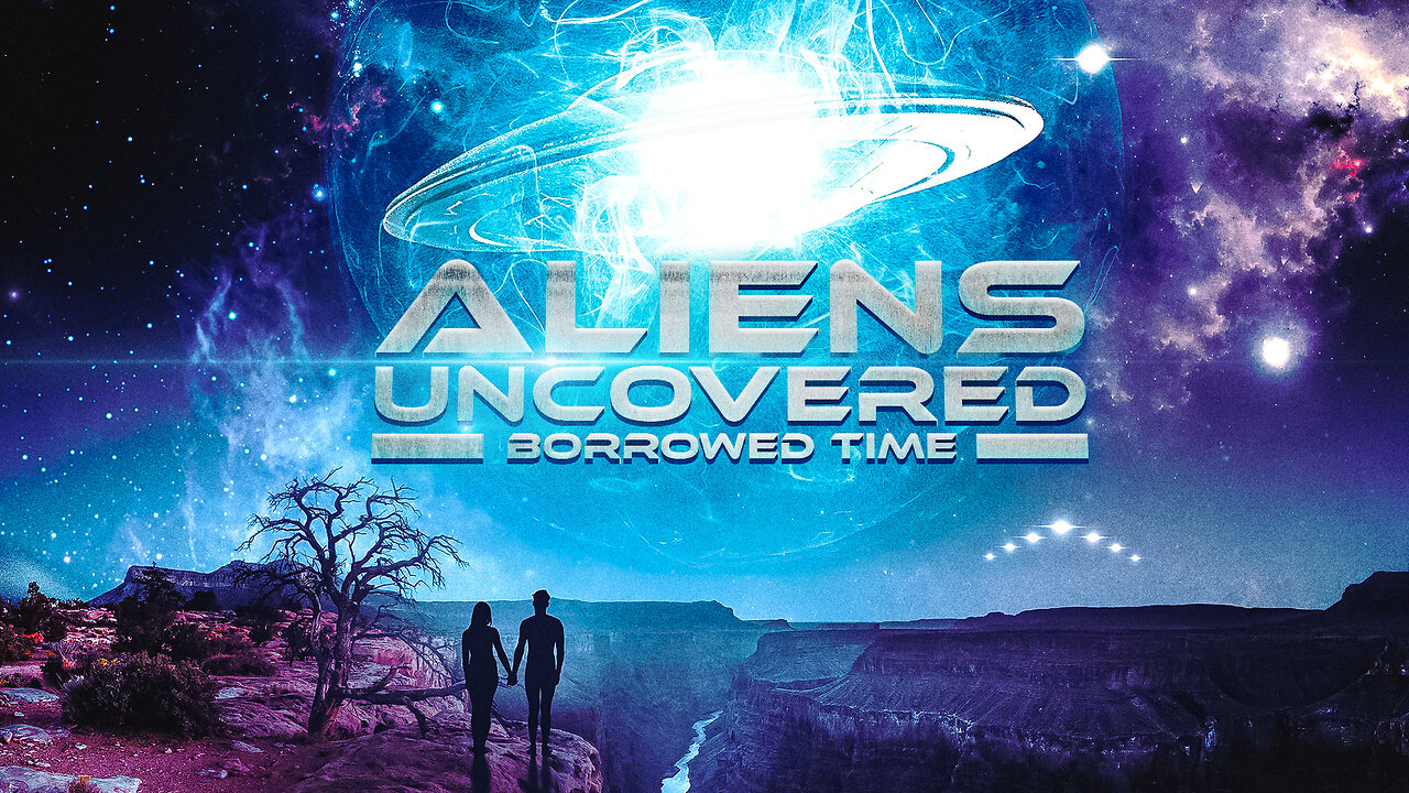 ALIENS UNCOVERED: BORROWED TIME