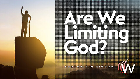 Are We Limiting God?