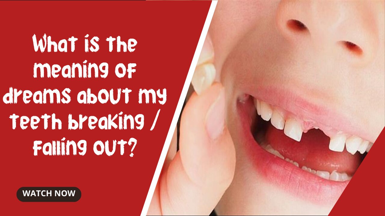 What is the meaning of dreams about my teeth breaking / falling out?