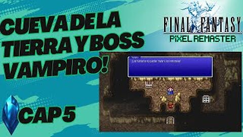 FINAL FANTASY PIXEL REMASTER CAP5 CUEVA DE TIERRA Y BOSS VAMPIRO GUIA 100%