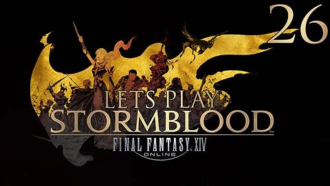 Let's Play Final Fantasy XIV STORMBLOOD Ep 26