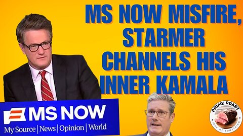 MS NOW Misfire, Starmer Channels his Inner Kamala