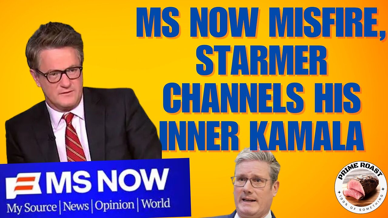 MS NOW Misfire, Starmer Channels his Inner Kamala