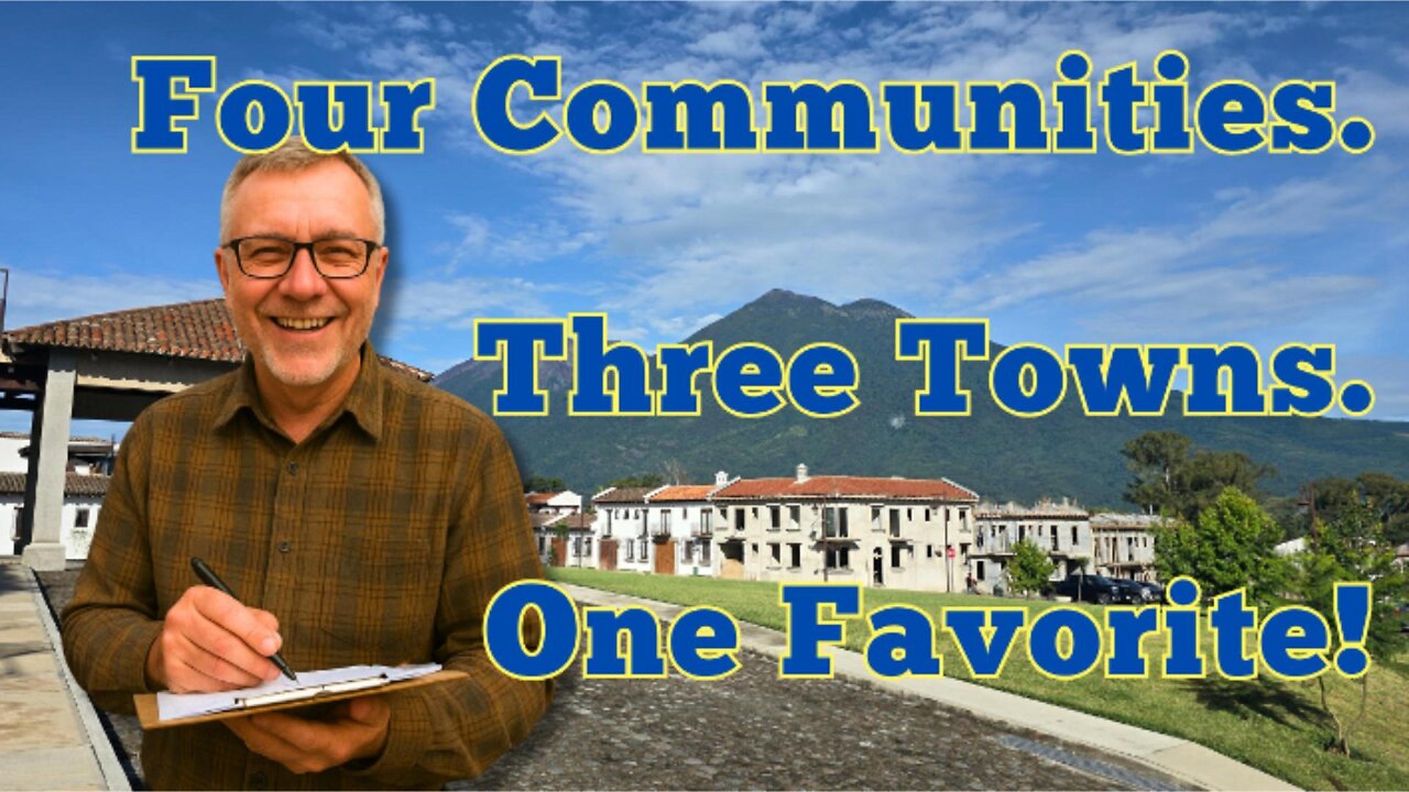 House Hunting Outside ANTIGUA GUATEMALA: 4 Communities in 3 Towns