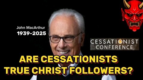 John MacArthurs death - Are Cessationists True Christ Followers?