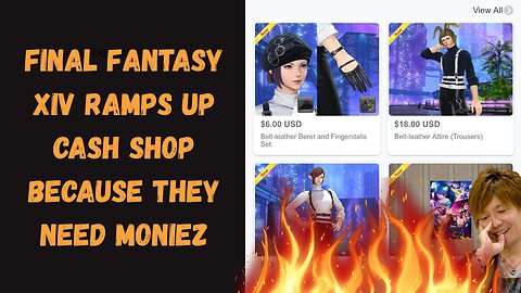 Final fantasy XIV needs money cause they are ramping up the cash shop even more.