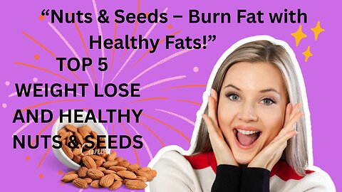 Nuts & Seeds for Weight Loss | Healthy Fats That Burn Fat