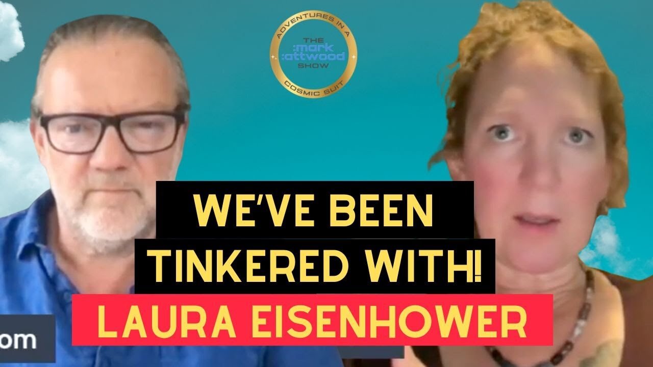 Laura Eisenhower: We've Been Tinkered With & The Trap of False Disclosure