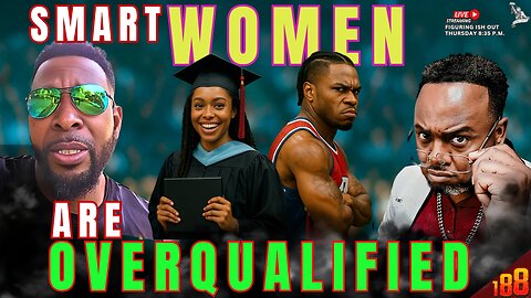 Educated Women Are Unmarriageable, Black Men At the BOTTOM, Her Conversations Cost How Much?