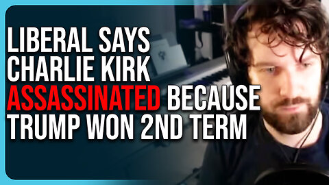 Liberal Says Charlie Kirk Assassinated Because Trump Won 2nd Term, Insane