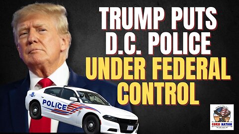 Trump Puts D.C. Police Under Federal Control