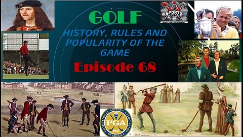 GOLF - History - Rules and Popularity of the Game - Episode 68