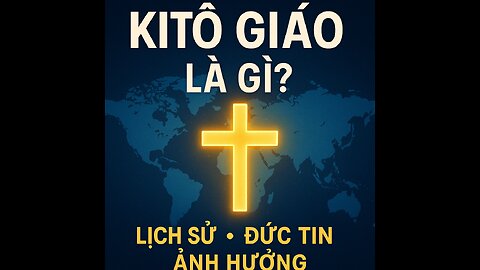 Kitô giáo là gì? Lịch sử, niềm tin và ảnh hưởng toàn cầu của Kitô giáo