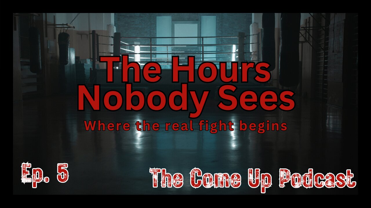 The Come Up Boxing Podcast - The Hours Nobody Sees: Where the real fight begins