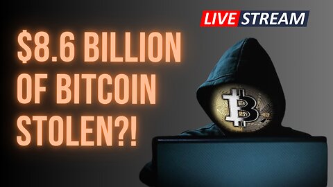 $8.6 Billion Of Bitcoin Stolen?!