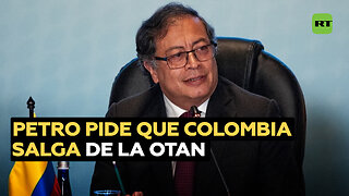 Para Petro Colombia "debe salir" de la OTAN