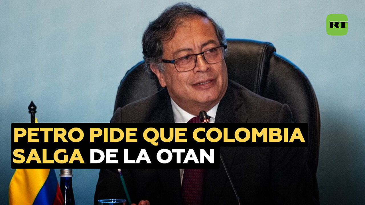 Para Petro Colombia "debe salir" de la OTAN