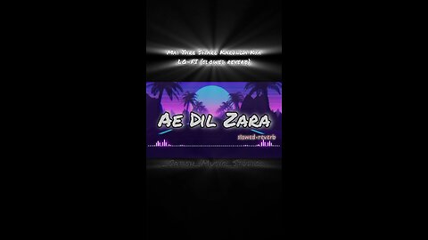 ae dil zara lofi song