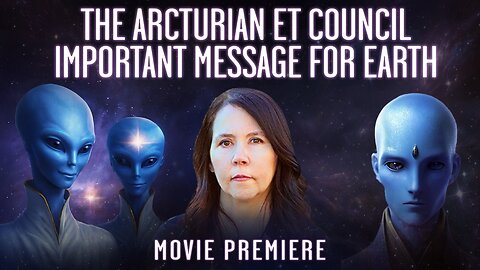A Hybrid Emissary Brings a Message from the Arcturian Extraterrestrials | Movie Premiere