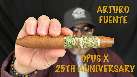 Arturo Fuente Opus X 25th Anniversary Cigar Review