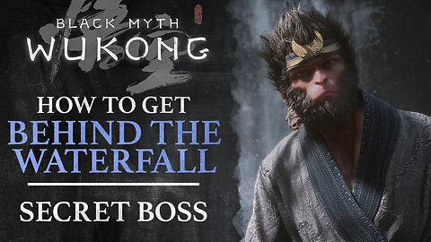 Black Myth - Wukong - How to Get Behind the Waterfall (Chapter 1 Secret Boss)