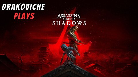 Drakoviche Plays: Assassin's Creed Shadows (Part 1)