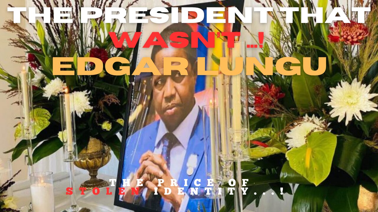 The president that wasn’t ….! The price of stolen identity - Former Zambian President Edgar Lungu