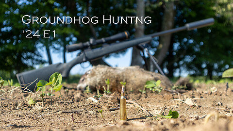 Groundhog Hunting '24 Episode 1