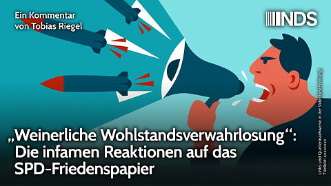 „Weinerliche Wohlstandsverwahrlosung“: Die infamen Reaktionen auf das SPD-Friedenspapier | NDS