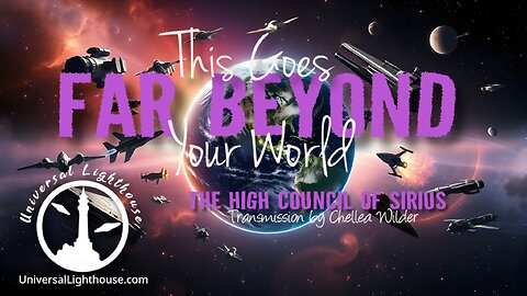 This Goes Far Beyond Your World~ The High Council of Sirius ~ Chellea Wilder