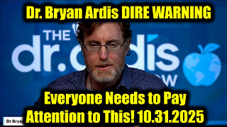 Dr. Bryan Ardis DIRE WARNING 10.31.25 - Everyone Needs to Pay Attention to This!