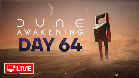 🔴 LIVE - MORE PROGRESSION TODAY (NEW GUILD) - DUNE AWAKENING DAY 64